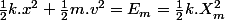 \frac{1}{2}k.x^{2}+\frac{1}{2}m.v^{2}=E_{m}=\frac{1}{2}k.X_{m}^{2}