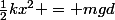 \frac{1}{2}kx^2 = mgd