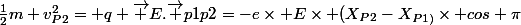 \frac{1}{2}m v_{P2}^{2}= q \vec E.\vec {p1p2}=-e\times E\times (X_{P2}-X_{P1)}\times cos \pi