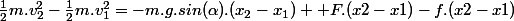 \frac{1}{2}m.v^{2}_{2}-\frac{1}{2}m.v_{1}^{2}=-m.g.sin(\alpha).(x_{2}-x_{1}) +F.(x2-x1)-f.(x2-x1)