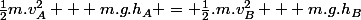 \frac{1}{2}m.v^2_A + m.g.h_A = \frac{1}{2}.m.v^2_B + m.g.h_B