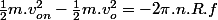 \frac{1}{2}m.v_{on}^{2}-\frac{1}{2}m.v_{o}^{2}=-2\pi.n.R.f