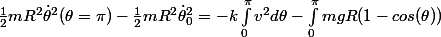\frac{1}{2}mR^2\dot\theta^2(\theta=\pi)-\frac{1}{2}mR^2\dot\theta^2_0=-k\int_0^{\pi}v^2d\theta-\int_0^{\pi}mgR(1-cos(\theta))