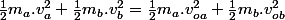 \frac{1}{2}m_{a}.v_{a}^{2}+\frac{1}{2}m_{b}.v_{b}^{2}=\frac{1}{2}m_{a}.v_{oa}^{2}+\frac{1}{2}m_{b}.v_{ob}^{2}