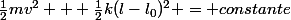 \frac{1}{2}mv^2 + \frac{1}{2}k(l-l_0)^2 = constante
