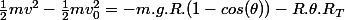 \frac{1}{2}mv^2-\frac{1}{2}mv_0^2=-m.g.R.(1-cos(\theta))-R.\theta.R_{T}