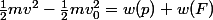 \frac{1}{2}mv^2-\frac{1}{2}mv_0^2=w(p)+w(F)