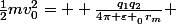 \frac{1}{2}mv_{0}^{2}= +\frac{q_{1}q_{2}}{4\pi \varepsilon _{_{0}}r_{m}} 
