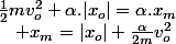 \frac{1}{2}mv_{o}^{2}+\alpha.|x_{o}|=\alpha.x_{m}\quad;\quad x_{m}=|x_{o}|+\frac{\alpha}{2m}v_{o}^{2}