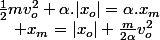 \frac{1}{2}mv_{o}^{2}+\alpha.|x_{o}|=\alpha.x_{m}\quad;\quad x_{m}=|x_{o}|+\frac{m}{2\alpha}v_{o}^{2}