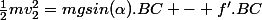 \frac{1}{2}mv_2^2=mgsin(\alpha).BC - f'.BC