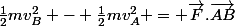 \frac{1}{2}mv_B^2 - \frac{1}{2}mv_A^2 = \vec{F}.\vec{AB}