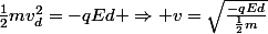 \frac{1}{2}mv_d^2=-qEd \Rightarrow v=\sqrt{\frac{-qEd}{\frac{1}{2}m}}