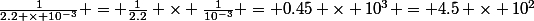 \frac{1}{2.2 \times 10^{-3}} = \frac{1}{2.2} \times \frac{1}{10^{-3}} = 0.45 \times 10^3 = 4.5 \times 10^2