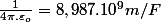 \frac{1}{4\pi.\varepsilon_{o}}=8,987.10^{9}m/F