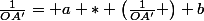 \frac{1}{OA'}= a * \left(\frac{1}{OA'} \right)+b