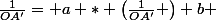 \frac{1}{OA'}= a * \left(\frac{1}{OA'} \right)+b 