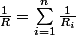 \frac{1}{R}=\sum_{i=1}^{n}\frac{1}{R_{i}}