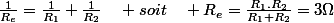 \frac{1}{R_{e}}=\frac{1}{R_{1}}+\frac{1}{R_{2}}\quad soit\quad R_{e}=\frac{R_{1}.R_{2}}{R_{1}+R_{2}}=3\Omega