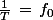 \frac{1}{T}\,=\,f_0