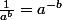\frac{1}{a^b}=a^{-b}