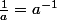 \frac{1}{a}=a^{-1}