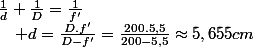 \frac{1}{d}+\frac{1}{D}=\frac{1}{f'}\quad;\quad d=\frac{D.f'}{D-f'}=\frac{200.5,5}{200-5,5}\approx5,655cm