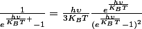\frac{1}{e^{\frac{h\upsilon}{K_{B}T} }-1}=\frac{h\upsilon}{3K_{B}T}\frac{e^{\frac{h\upsilon}{K_{B}T}}}{(e^{\frac{h\upsilon}{K_{B}T}}-1)^{2}}