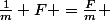 \frac{1}{m} F =\frac{F}{m} 