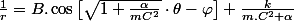 \frac{1}{r}=B.\cos\left[\sqrt{1+\frac{\alpha}{mC^{2}}}\cdot\theta-\varphi\right]+\frac{k}{m.C^{2}+\alpha}