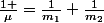 \frac{1 }{\mu}=\frac{1}{m_1}+\frac{1}{m_2}
