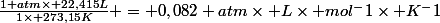 \frac{1 atm\times 22,415L}{1\times 273,15K} = 0,082 atm\times L\times mol^-1\times K^-1