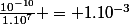 \frac{10^{-10}}{1.10^7} = 1.10^{-3}