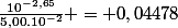 \frac{10^{-2,65}}{5,00.10^{-2}} = 0,04478