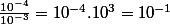 \frac{10^{-4}}{10^{-3}}=10^{-4}.10^3=10^{-1}