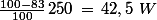 \frac{100-83}{100}\,250\,=\,42,5\,\,W
