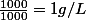 \frac{1000}{1000}=1g/L