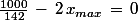 \frac{1000}{142}\,-\,2\,x_{max}\,=\,0