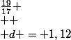  d =&nbsp;&nbsp;\frac{m_{g}}{m_{a}} \\  \\ d =&nbsp;&nbsp;\frac{19}{17} \\  \\ d = 1,12&nbsp;&nbsp;a&nbsp;&nbsp;10^{-2}&nbsp;&nbsp;pr�s 