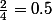 \frac{2}{4}=0.5