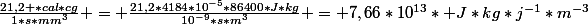 \frac{21,2 *cal*cg}{1*s*mm^3} = \frac{21,2*4184*10^{-5}*86400*J*kg}{10^{-9}*s*m^3} = 7,66*10^{13}* J*kg*j^{-1}*m^{-3}