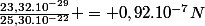 \frac{23,32.10^{-29}}{25,30.10^{-22}} = 0,92.10^{-7}N