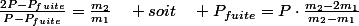 \frac{2P-P_{fuite}}{P-P_{fuite}}=\frac{m_{2}}{m_{1}}\quad soit\quad P_{fuite}=P\cdot\frac{m_{2}-2m_{1}}{m_{2}-m_{1}}