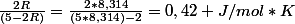 \frac{2R}{(5-2R)}=\frac{2*8,314}{(5*8,314)-2}=0,42 J/mol*K