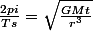 \frac{2pi}{Ts}=\sqrt{\frac{GMt}{r^3}}