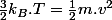 \frac{3}{2}k_{B}.T=\frac{1}{2}m.v^{2}