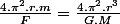 \frac{4.\pi^{2}.r.m}{F}=\frac{4.\pi^{2}.r^{3}}{G.M}
