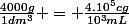 \frac{4000g}{1dm^3} = \frac{4.10^5cg}{10^3mL}
