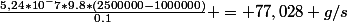 \frac{5,24*10^-7*9.8*(2500000-1000000)}{0.1} = 77,028 g/s