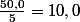 \frac{50,0}{5}=10,0